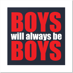 Boys will always be Boys Posters and Art